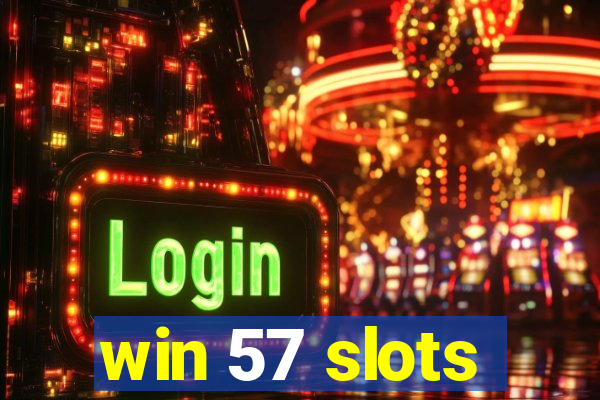 win 57 slots